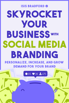 Paperback Skyrocket Your Business with Social Media Branding: Personalize, Increase, and Grow Demand for Your Brand (Social Media Branding, Digital Products, Ma Book