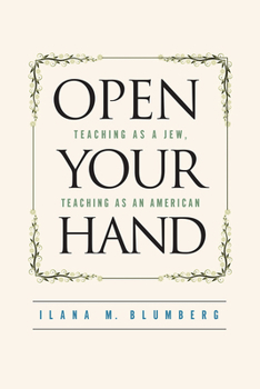 Paperback Open Your Hand: Teaching as a Jew, Teaching as an American Book