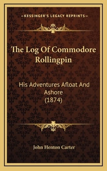 Hardcover The Log of Commodore Rollingpin: His Adventures Afloat and Ashore (1874) Book