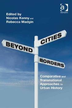 Hardcover Cities Beyond Borders: Comparative and Transnational Approaches to Urban History Book