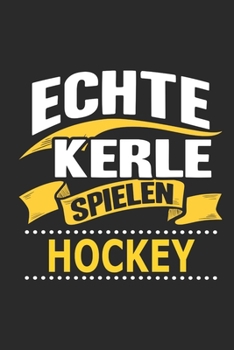 Echte Kerle spielen Hockey: Notizbuch mit 110 linierten Seiten, als Geschenk, aber auch als Dekoration anwendbar. (German Edition)