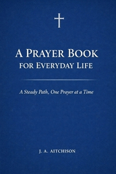 Paperback A Prayer Book for Everyday Life: A Steady Path, One Prayer at a Time Book