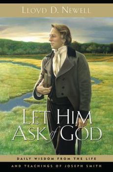 Hardcover Let Him Ask of God: Daily Wisdom from the Life and Teachings of Joseph Smith Book