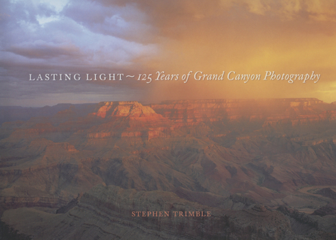 Hardcover Lasting Light: 125 Years of Grand Canyon Photography Book