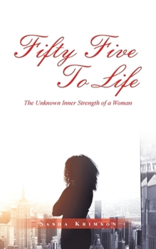 Paperback Fifty Five to Life: The Unknown Inner Strength of a Woman Book