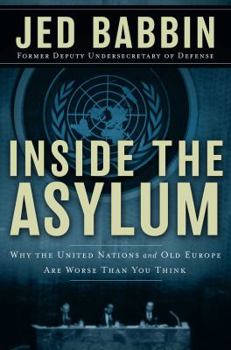 Hardcover Inside the Asylum: Why the UN and Old Europe Are Worse Than You Think Book