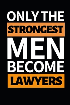 Paperback Only Strongest Men Become Lawyers: Funny Lawyer Notebook/Journal (6" X 9") Great Appreciation Gift For Lawyers Book