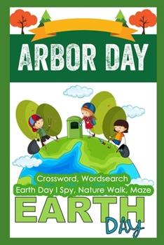 Arbor Day Earth Day: Crossword, Wordsearch, Earth Day I Spy, Nature Walk, Maze