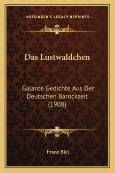 Das Lustw�ldchen: Galante Gedichte Aus Der Deutschen Barockzeit