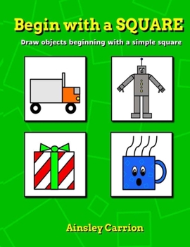 Paperback Begin with a SQUARE: Draw objects beginning with a simple square Book