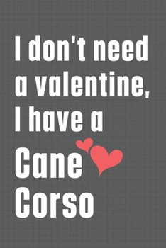 Paperback I don't need a valentine, I have a Cane Corso: For Cane Corso Dog Fans Book