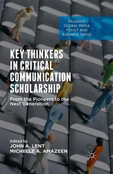 Paperback Key Thinkers in Critical Communication Scholarship: From the Pioneers to the Next Generation Book