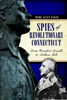Paperback Spies of Revolutionary Connecticut: From Benedict Arnold to Nathan Hale Book