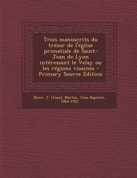 Trois manuscrits du trésor de l'église primatiale de Saint-Jean de Lyon intéressant le Velay ou les régions viosines