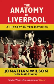 Paperback The Anatomy of Liverpool: A History in Ten Matches Book
