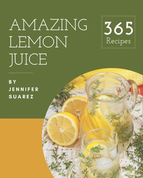Paperback 365 Amazing Lemon Juice Recipes: A Lemon Juice Cookbook You Will Love Book