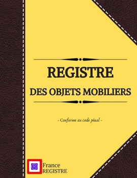 Paperback Registre des Objets Mobiliers - Conforme au Code P?nal: pour brocanteurs, antiquaires, d?p?t-vente ou garagiste - Registre de police de 103 pages - co [French] Book