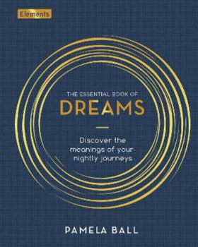 Hardcover The Essential Book of Dreams: Discover the Meanings of Your Nightly Journeys (Elements, 11) Book