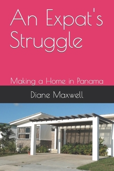 Paperback An Expat's Struggle: Making a Home in Panama Book