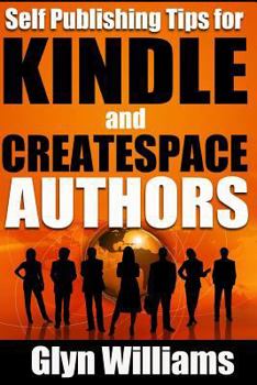 Paperback Self Publishing Tips for Kindle and CreateSpace Authors: The Quick Reference Guide to Writing, Publishing and Marketing Your Books on Amazon Book