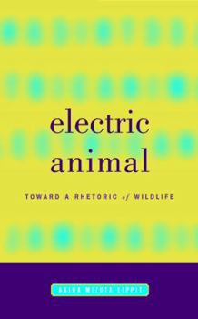 Paperback Electric Animal: Toward a Rhetoric of Wildlife Book