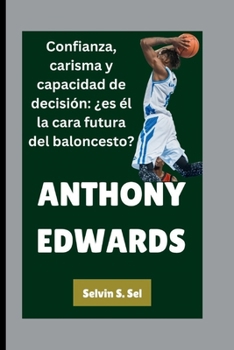 Paperback Anthony Edwards: Confianza, carisma y capacidad de decisión: ¿es él la cara futura del baloncesto? [Spanish] Book