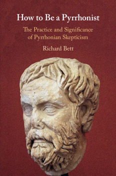 Paperback How to Be a Pyrrhonist: The Practice and Significance of Pyrrhonian Skepticism Book