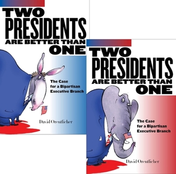 Hardcover Two Presidents Are Better Than One: The Case for a Bipartisan Executive Branch Book