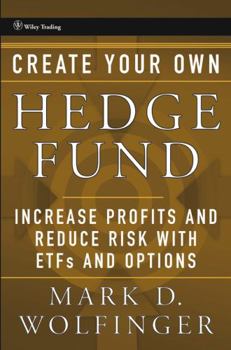 Hardcover Create Your Own Hedge Fund: Increase Profits and Reduce Risks with Etfs and Options Book