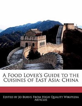 A Food Lover's Guide to the Cuisines of East Asi : China