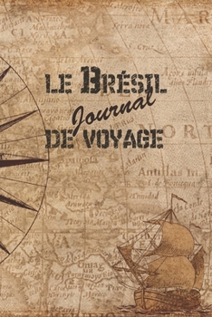 Le Br�sil Journal de Voyage: 6x9 Carnet de voyage I Journal de voyage avec instructions, Checklists et Bucketlists, cadeau parfait pour votre s�jour au Br�sil et pour chaque voyageur.