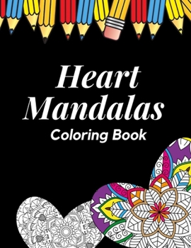 Paperback Heart Mandalas Coloring Book: Adult Coloring Book for Valentine's Day, Great gift idea for all people in love and every romantic soul ! [Large Print] Book