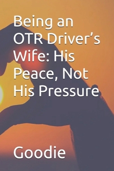 Paperback Being an OTR Driver's Wife: His Peace, Not His Pressure Book
