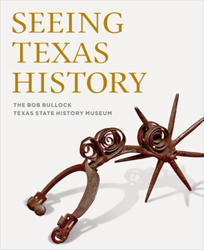 Hardcover Seeing Texas History: The Bob Bullock Texas State History Museum Book