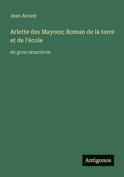 Arlette des Mayons; Roman de la terre et de l'école: en gros caractères (French Edition)
