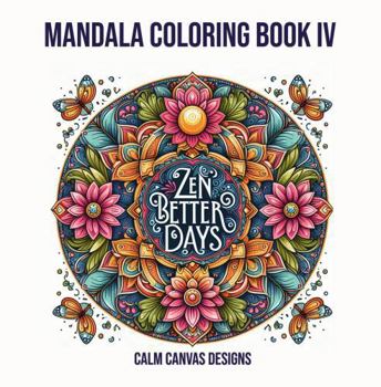 Paperback Zen Better Days: Mandala Coloring Book IV (Mandala Coloring Books) Book