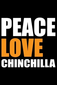 Paperback Peace Love Chinchilla: Cool CHINCHILLA Journal Notebook - Gifts Idea for CHINCHILLA Lovers Notebook for Men & Women. Book