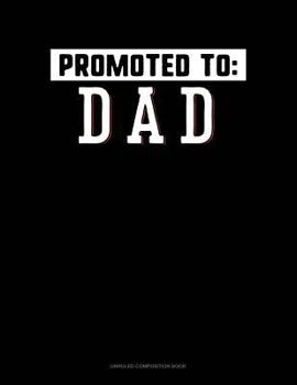 Paperback Promoted to Dad: Unruled Composition Book