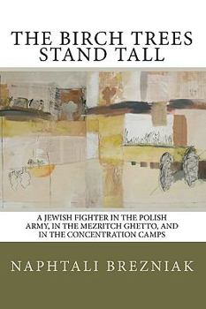 Paperback The Birch Trees Stand Tall: A Jewish Fighter in the Polish Army, in the Mezritch Ghetto, and in the Concentration Camps Book