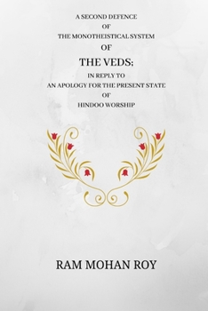 Paperback A Second Defence of the Monotheistical System of the Veds: An apology for the present state Of Hindoo worship Book