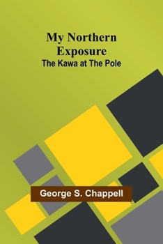 Paperback My Northern Exposure: The Kawa at the Pole Book
