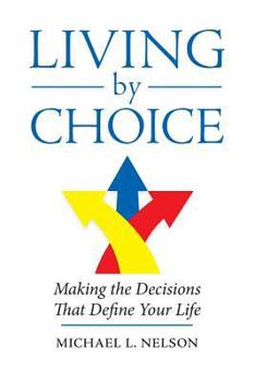 Paperback Living by Choice: Making the Decisions That Define Your Life Book