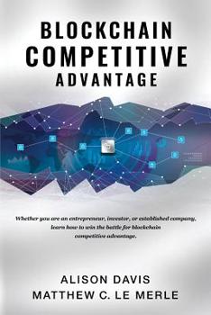 Paperback Blockchain Competitive Advantage: Whether you are an entrepreneur, investor, or established company, learn how to win the battle for blockchain compet Book