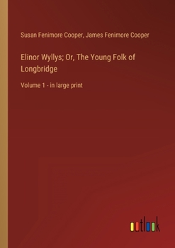 Paperback Elinor Wyllys; Or, The Young Folk of Longbridge: Volume 1 - in large print Book