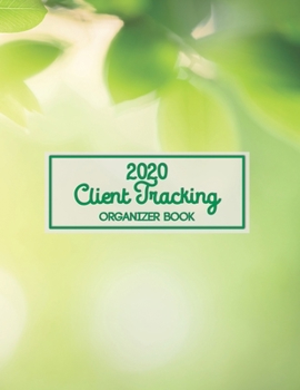 2020 Client Tracking Organizer Book: Daily and Hourly Planner 16 Month Scheduling Book Monday to Sunday Appointment Notebook Client Data Organizer Log ... Customer Information 8.5”x11” , 150 pages