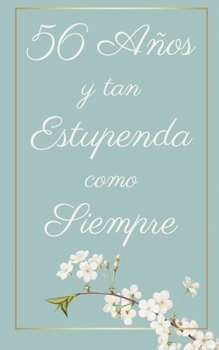 56 Años y Tan Estupenda Como Siempre: Regalo Perfecto para Cumpleaños | Cuaderno con Portada Original y 110 Páginas | Para Utilizar como Diario, ... Notas | Tamaño 12.7x20.32cm (Spanish Edition)