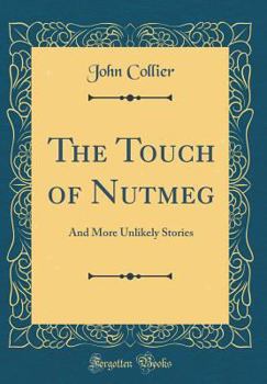Hardcover The Touch of Nutmeg: And More Unlikely Stories (Classic Reprint) Book
