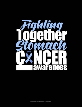 Paperback Fighting Together Stomach Cancer Awareness: Unruled Composition Book