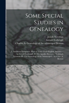 Paperback Some Special Studies in Genealogy: I. American Emigrants. How to Trace Their English Ancestry / by Gerald Fothergill. II. The Quaker Records / by Josi Book