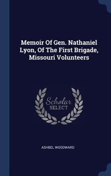 Memoir of Gen. Nathaniel Lyon, of the First Brigade, Missouri Volunteers